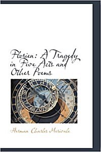 Florien: A Tragedy in Five Acts and Other Poems (Hardcover)