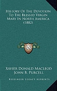 History of the Devotion to the Blessed Virgin Mary in North America (1882) (Hardcover)