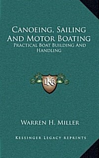 Canoeing, Sailing and Motor Boating: Practical Boat Building and Handling (Hardcover)