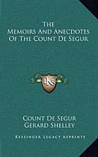 The Memoirs and Anecdotes of the Count de Segur (Hardcover)