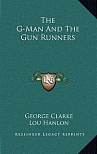 The G-Man and the Gun Runners (Hardcover)