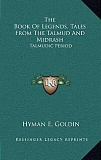 The Book of Legends, Tales from the Talmud and Midrash: Talmudic Period (Hardcover)