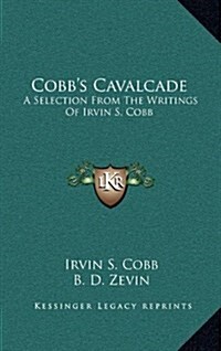 Cobbs Cavalcade: A Selection from the Writings of Irvin S. Cobb (Hardcover)