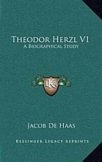 Theodor Herzl V1: A Biographical Study (Hardcover)