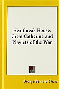 Heartbreak House, Great Catherine and Playlets of the War (Hardcover)