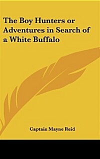 The Boy Hunters or Adventures in Search of a White Buffalo (Hardcover)