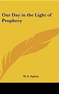 Our Day in the Light of Prophecy (Hardcover)