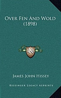 Over Fen and Wold (1898) (Hardcover)