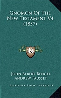 Gnomon of the New Testament V4 (1857) (Hardcover)