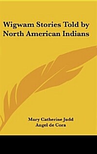 Wigwam Stories Told by North American Indians (Hardcover)