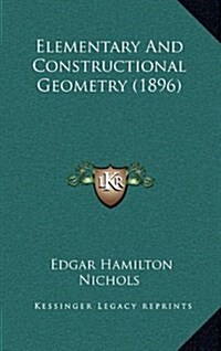 Elementary and Constructional Geometry (1896) (Hardcover)