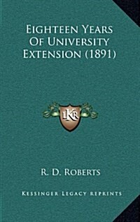 Eighteen Years of University Extension (1891) (Hardcover)