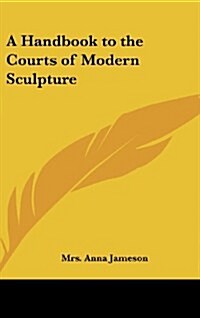 A Handbook to the Courts of Modern Sculpture (Hardcover)