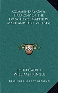 Commentary on a Harmony of the Evangelists, Matthew, Mark and Luke V1 (1845) (Hardcover)