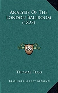 Analysis of the London Ballroom (1825) (Hardcover)