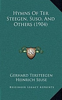 Hymns of Ter Steegen, Suso, and Others (1904) (Hardcover)