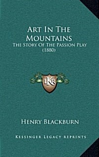 Art in the Mountains: The Story of the Passion Play (1880) (Hardcover)