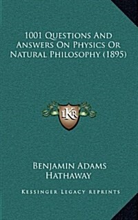 1001 Questions and Answers on Physics or Natural Philosophy (1895) (Hardcover)