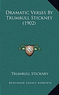 Dramatic Verses by Trumbull Stickney (1902) (Hardcover)