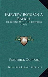 Fairview Boys on a Ranch: Or Riding with the Cowboys (1917) (Hardcover)