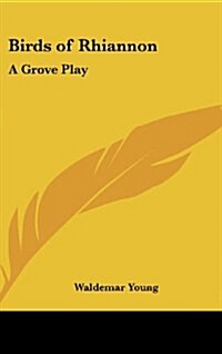 Birds of Rhiannon: A Grove Play (Hardcover)