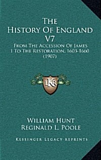 The History of England V7: From the Accession of James I to the Restoration, 1603-1660 (1907) (Hardcover)