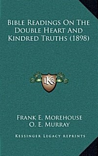 Bible Readings on the Double Heart and Kindred Truths (1898) (Hardcover)