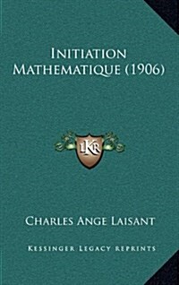 Initiation Mathematique (1906) (Hardcover)