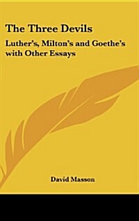 The Three Devils: Luthers, Miltons and Goethes with Other Essays (Hardcover)