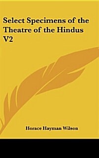 Select Specimens of the Theatre of the Hindus V2 (Hardcover)