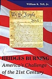 Bridges Burning: Americas Challenge of the 21st Century (Hardcover)