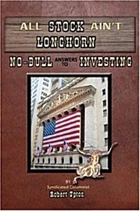 All Stock Aint Longhorn: No-Bull Answers to Investing (Hardcover)