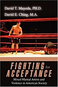 Fighting for Acceptance: Mixed Martial Artists and Violence in American Society (Hardcover)