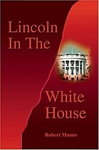 Lincoln in the White House (Hardcover)