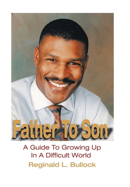 Father to Son: A Guide to Growing up N a Difficult World (Hardcover)