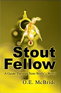 Stout Fellow: A Guide Through Nero Wolfes World (Hardcover)