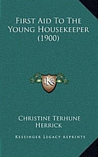 First Aid to the Young Housekeeper (1900) (Hardcover)