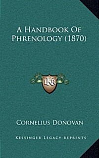 A Handbook of Phrenology (1870) (Hardcover)