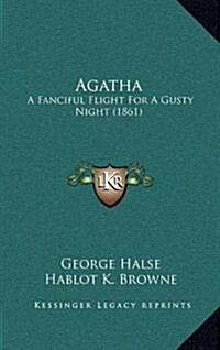 Agatha: A Fanciful Flight for a Gusty Night (1861) (Hardcover)