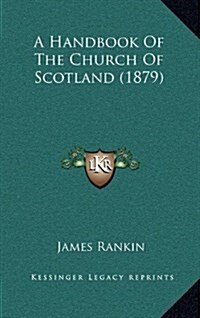 A Handbook of the Church of Scotland (1879) (Hardcover)