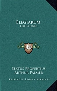 Elegiarum: Libri 4 (1880) (Hardcover)