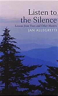 Listen to the Silence: Lessons from Trees and Other Masters (Hardcover)