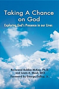 Taking a Chance on God: Exploring Gods Presence in Our Lives (Hardcover)