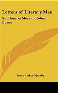 Letters of Literary Men: Sir Thomas More to Robert Burns (Hardcover)