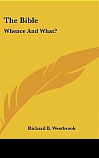 The Bible: Whence and What? (Hardcover)
