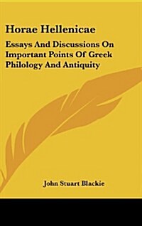 Horae Hellenicae: Essays and Discussions on Important Points of Greek Philology and Antiquity (Hardcover)