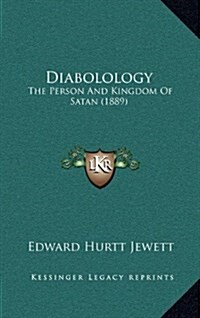 Diabolology: The Person and Kingdom of Satan (1889) (Hardcover)