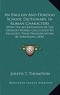 An English and Oordoo School Dictionary, in Roman Characters: With the Accentuation of the Oordoo Words, Calculated to Facilitate Their Pronunciation (Hardcover)