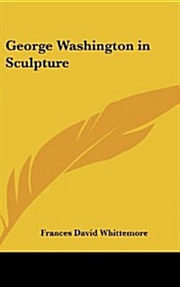 George Washington in Sculpture (Hardcover)