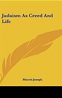 Judaism as Creed and Life (Hardcover)